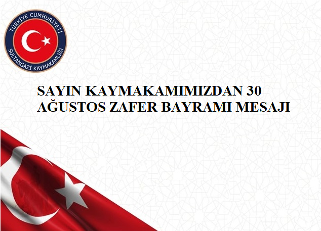 SAYIN KAYMAKAMIMIZDAN 30 AĞUSTOS ZAFER BAYRAMI MESAJI